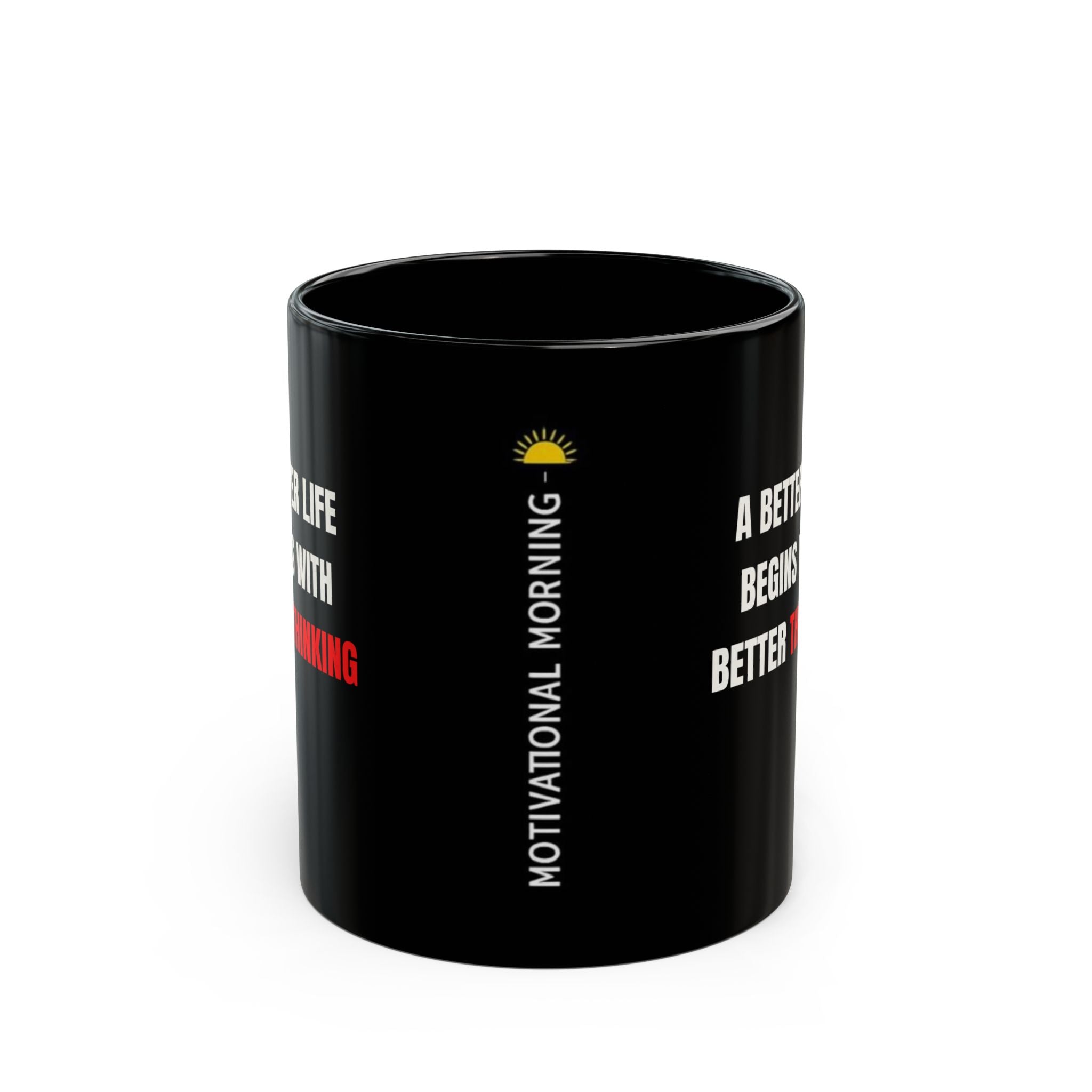A Better Life Begins With Better Thinking Black Mug — Motivational Coffee Cup (11oz/15oz)