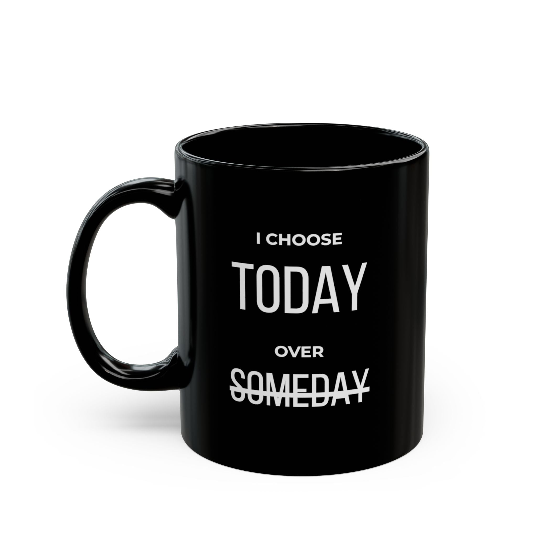 “I Choose Today Over Someday” — Motivational Morning Mug
