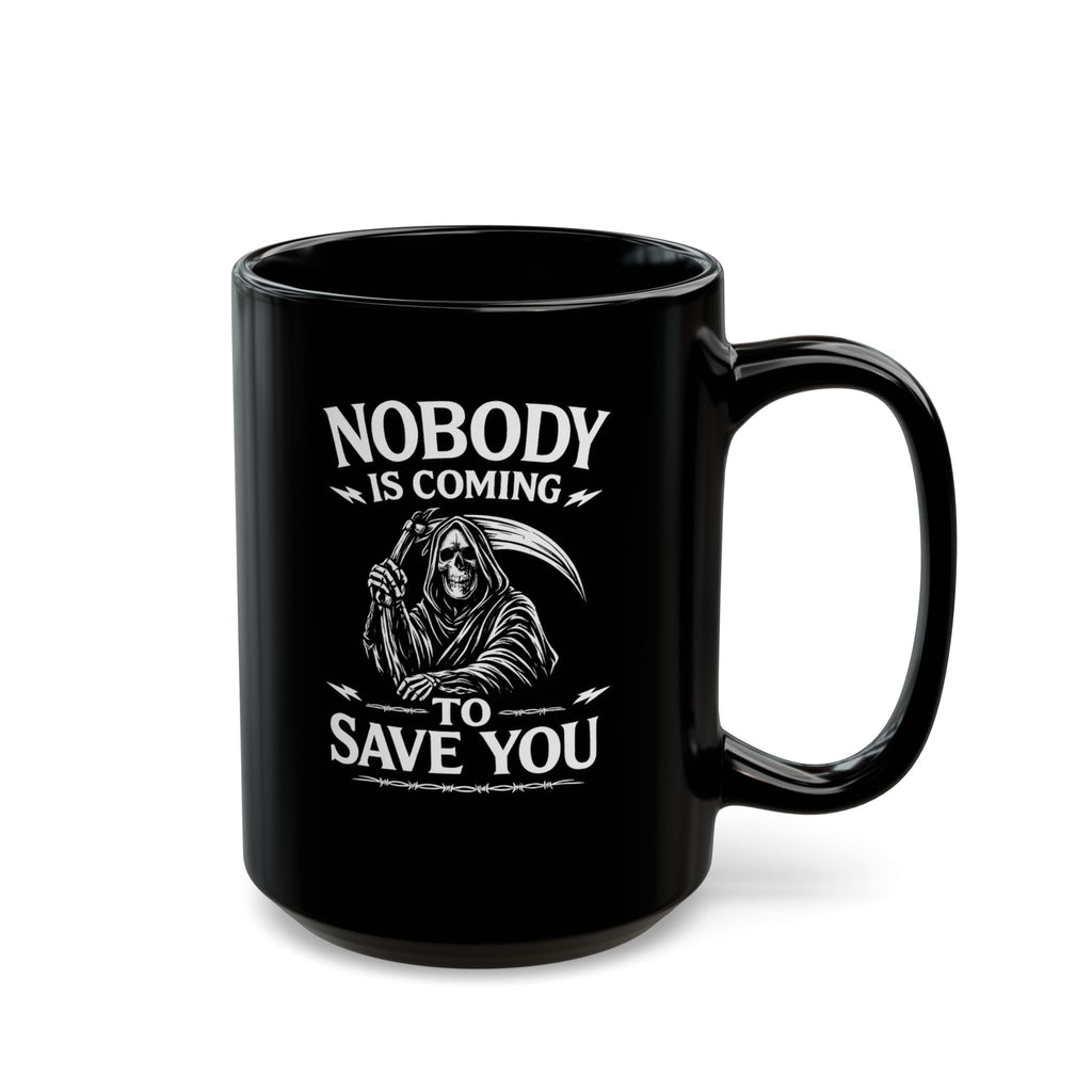 Black ceramic coffee mug with white text reading "NOBODY IS COMING TO SAVE YOU" — The Motivational Morning Company
