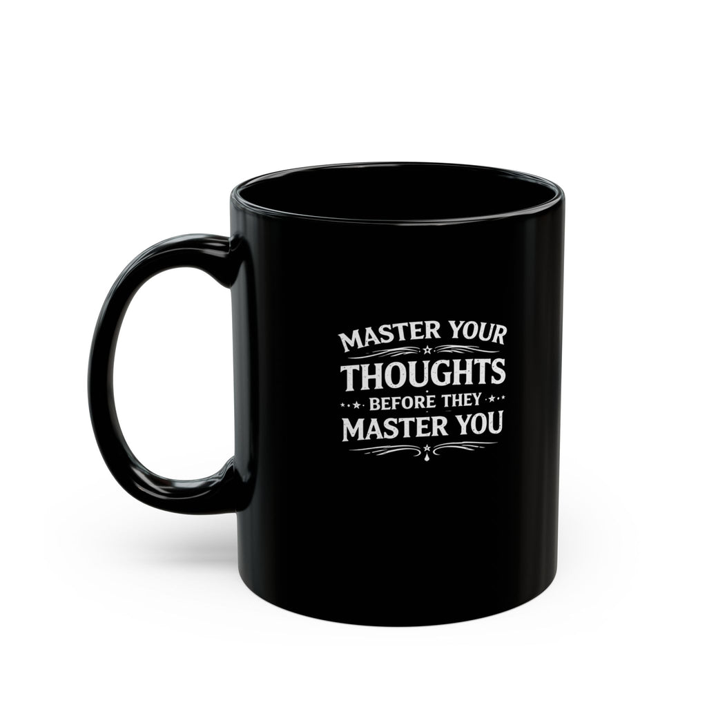 Motivational Morning Black Mug — "Master Your Thoughts Before They Master You" (11oz & 15oz)