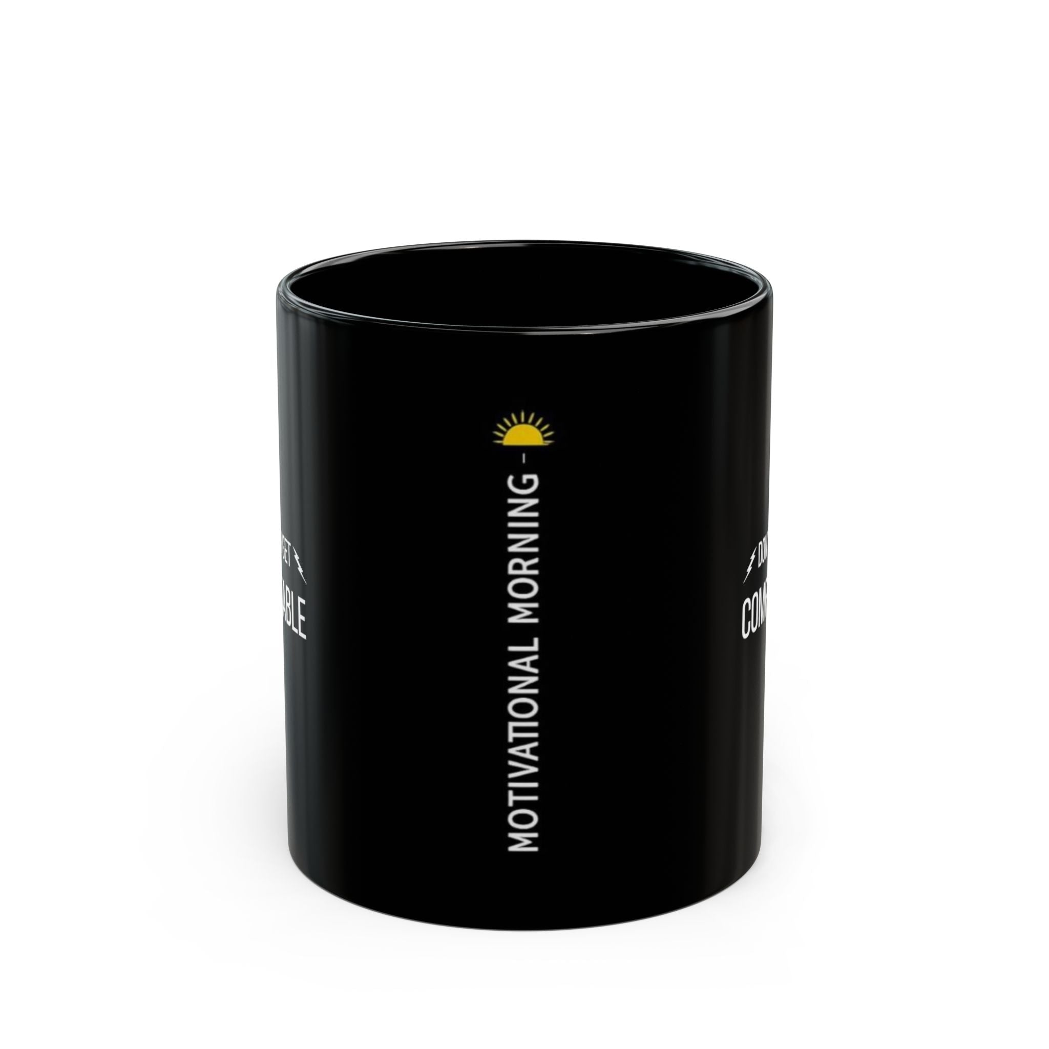 “Don't Ever Get Comfortable” — Motivational Morning Mug