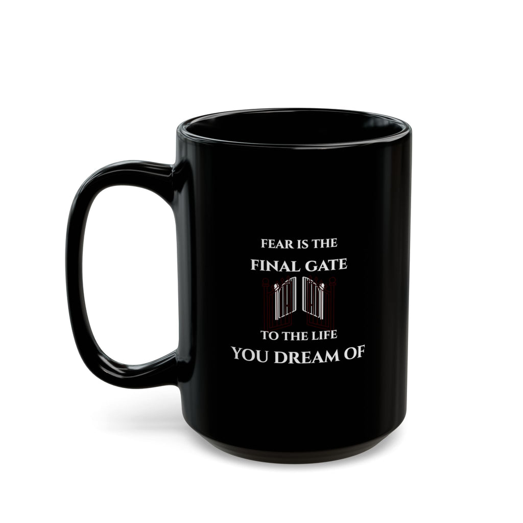“Fear Is the Final Gate to the Life You Dream Of”  — Motivational Morning Mug