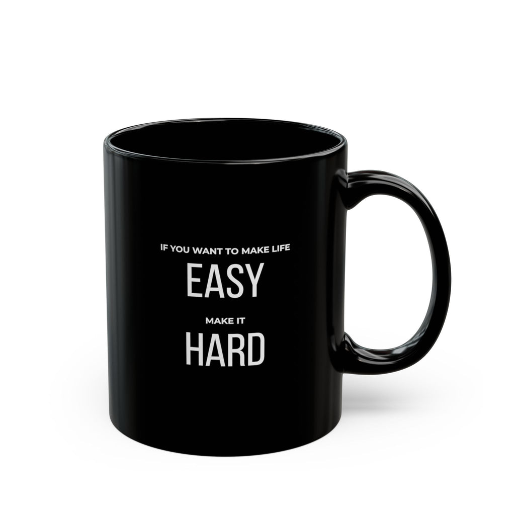 “If You Want To Make Life Easy, Make It Hard.” — Motivational Morning Mug