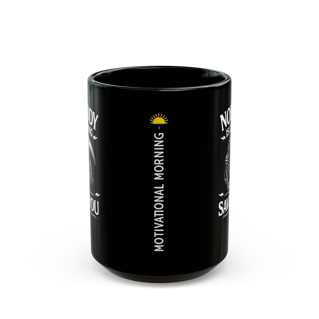 "Nobody Is Coming To Save You" — Motivational Morning Mug