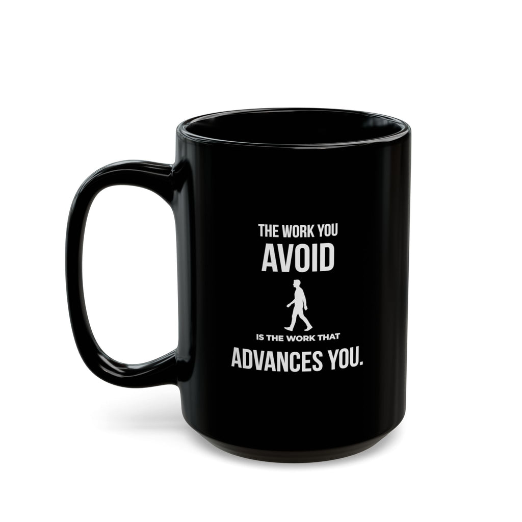 “The Work You Avoid Is The Work That Advances You” — Motivational Morning Mug