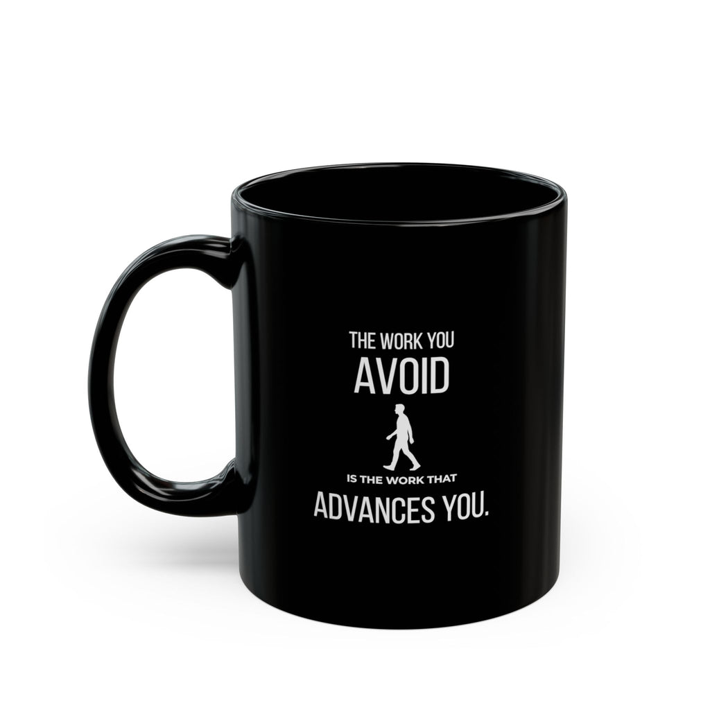 “The Work You Avoid Is The Work That Advances You.” — Motivational Morning Mug