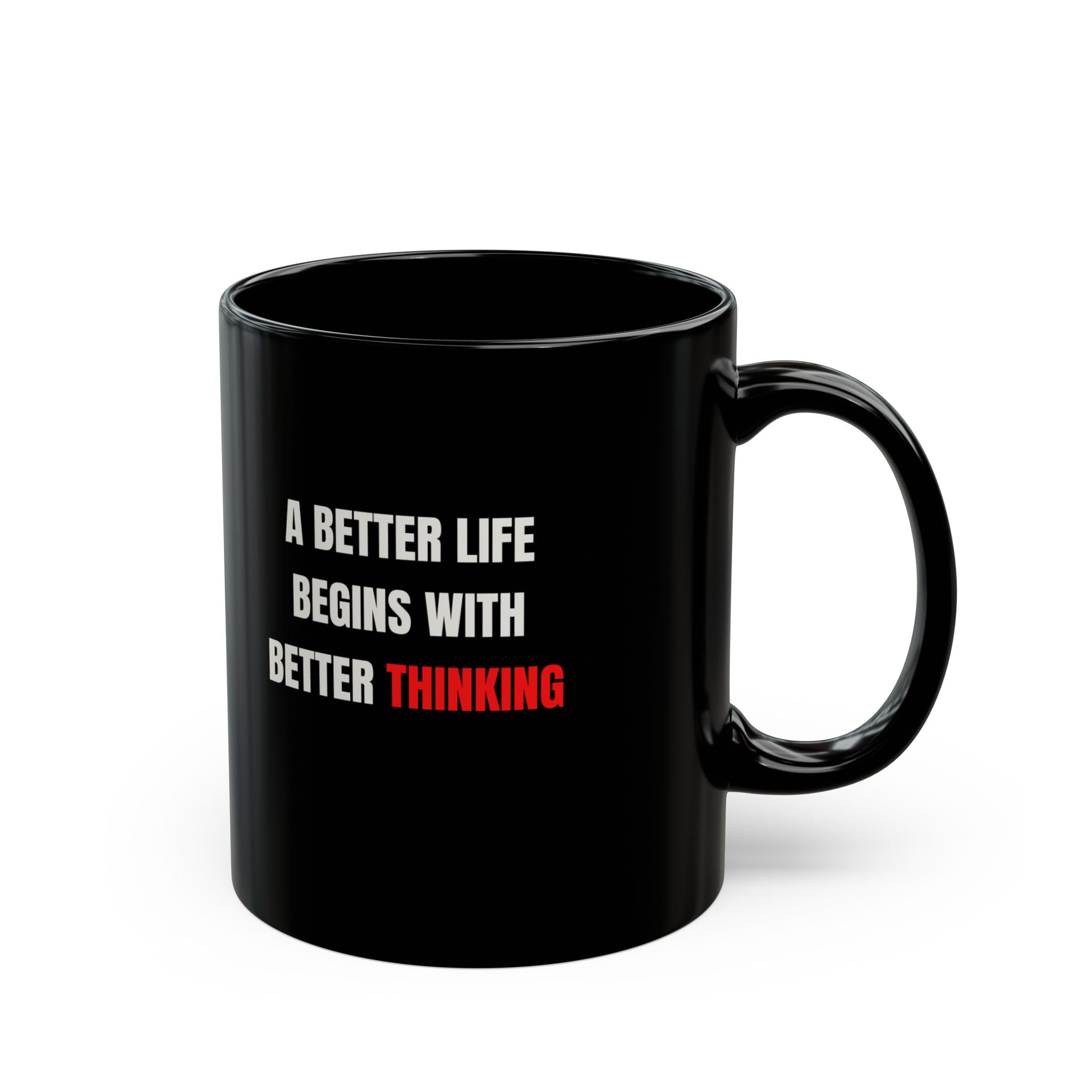 A Better Life Begins With Better Thinking Black Mug — Motivational Coffee Cup (11oz/15oz)