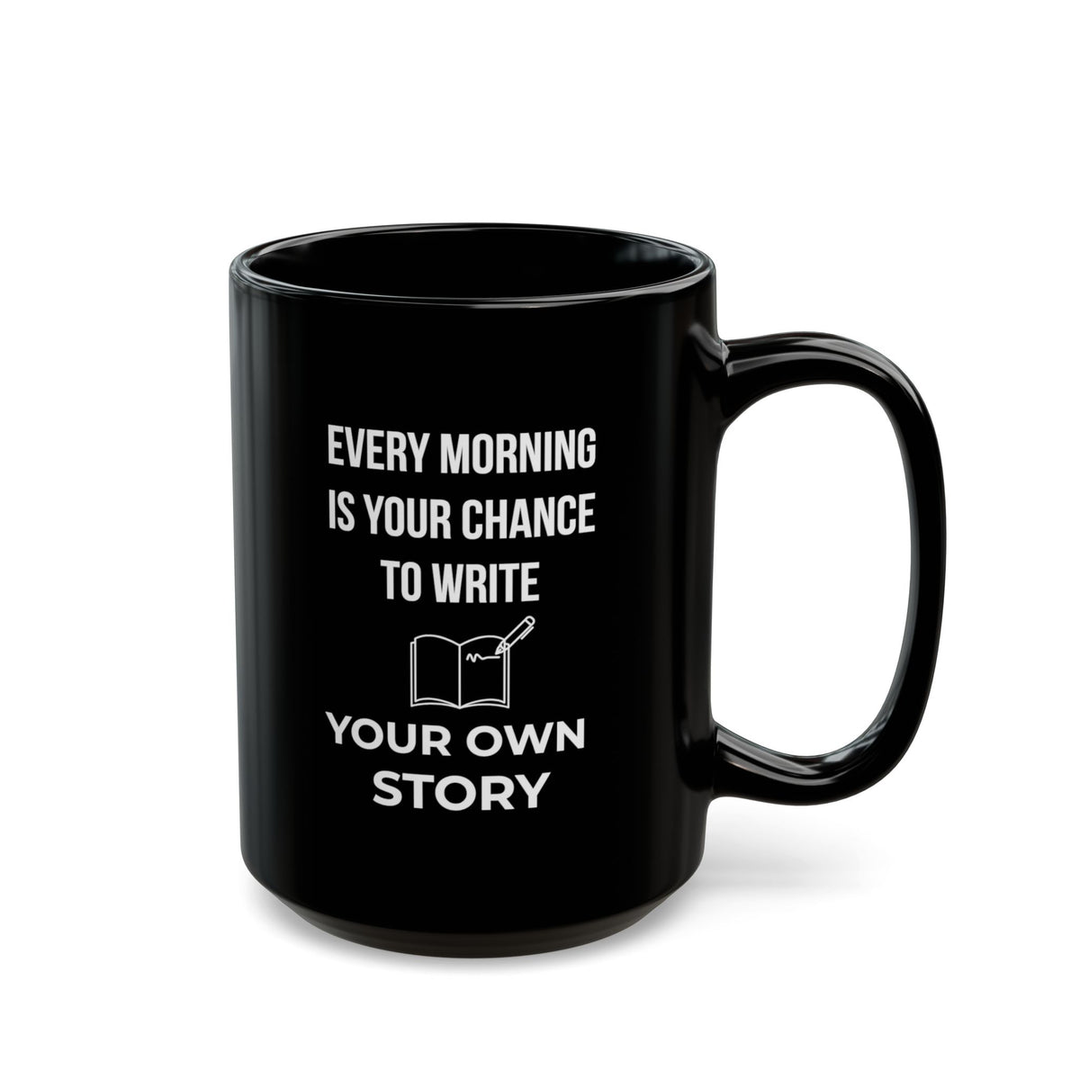 Black 15oz ceramic mug with the quote "Every Morning Is Your Chance To Write Your Own Story" — The Motivational Morning Company