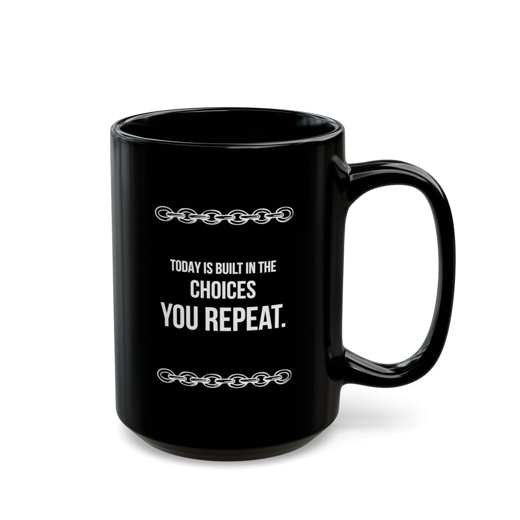 “Today Is Built In The Choices You Repeat” — Motivational Morning Mug