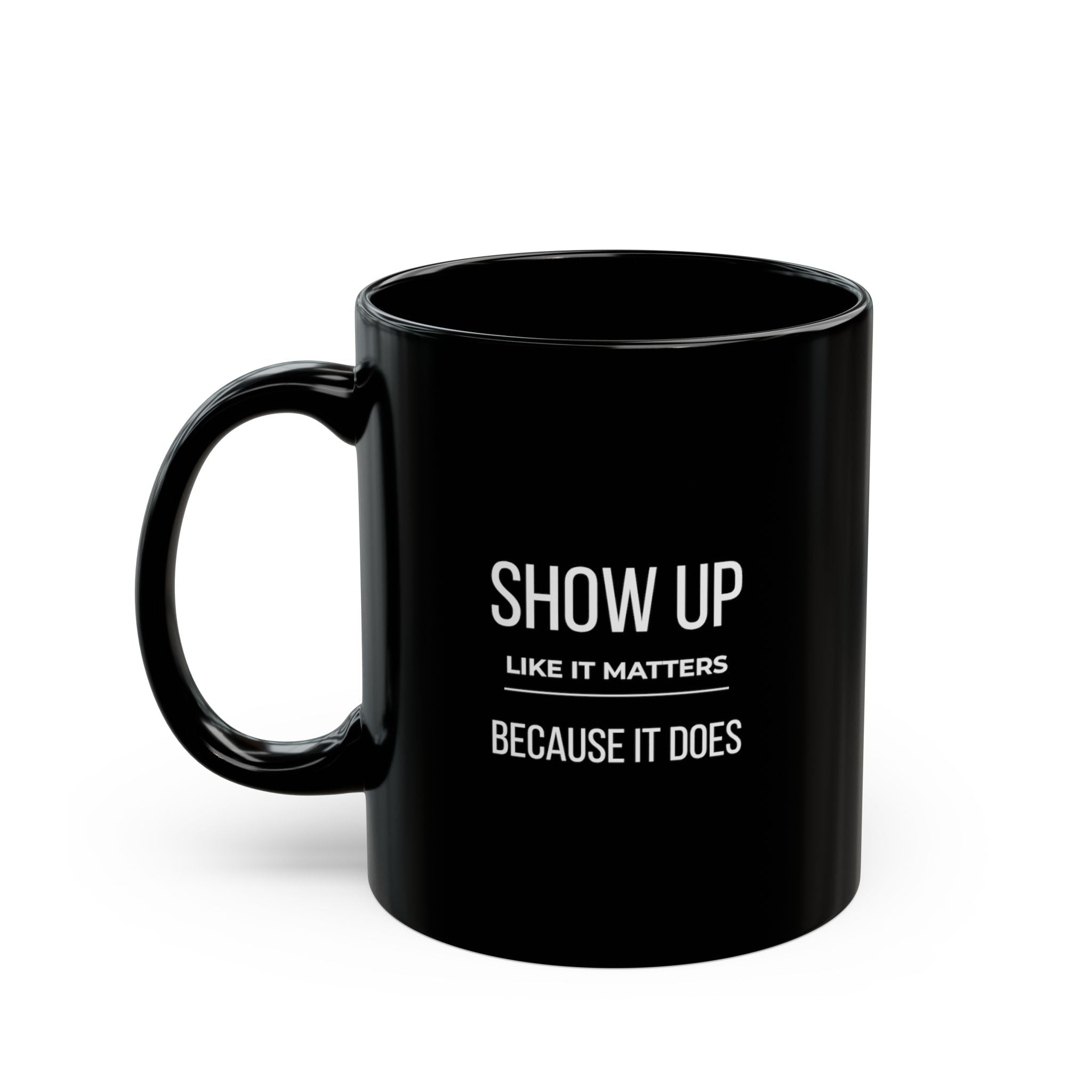 “Show Up Like It Matters — Because It Does.” — Motivational Morning Mug