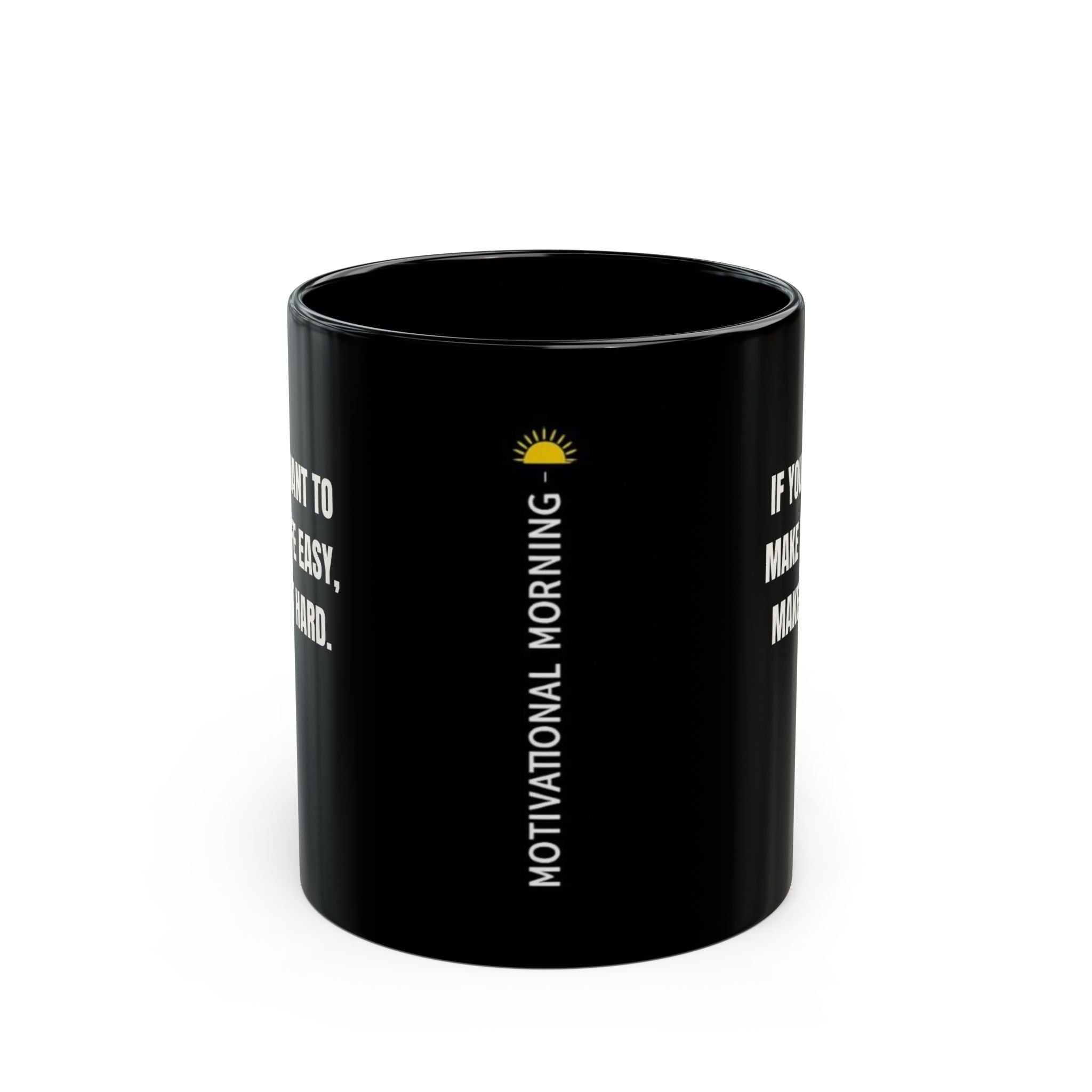 Motivational Morning Black Mug — “If You Want To Make Life Easy, Make It Hard.” (11oz/15oz)