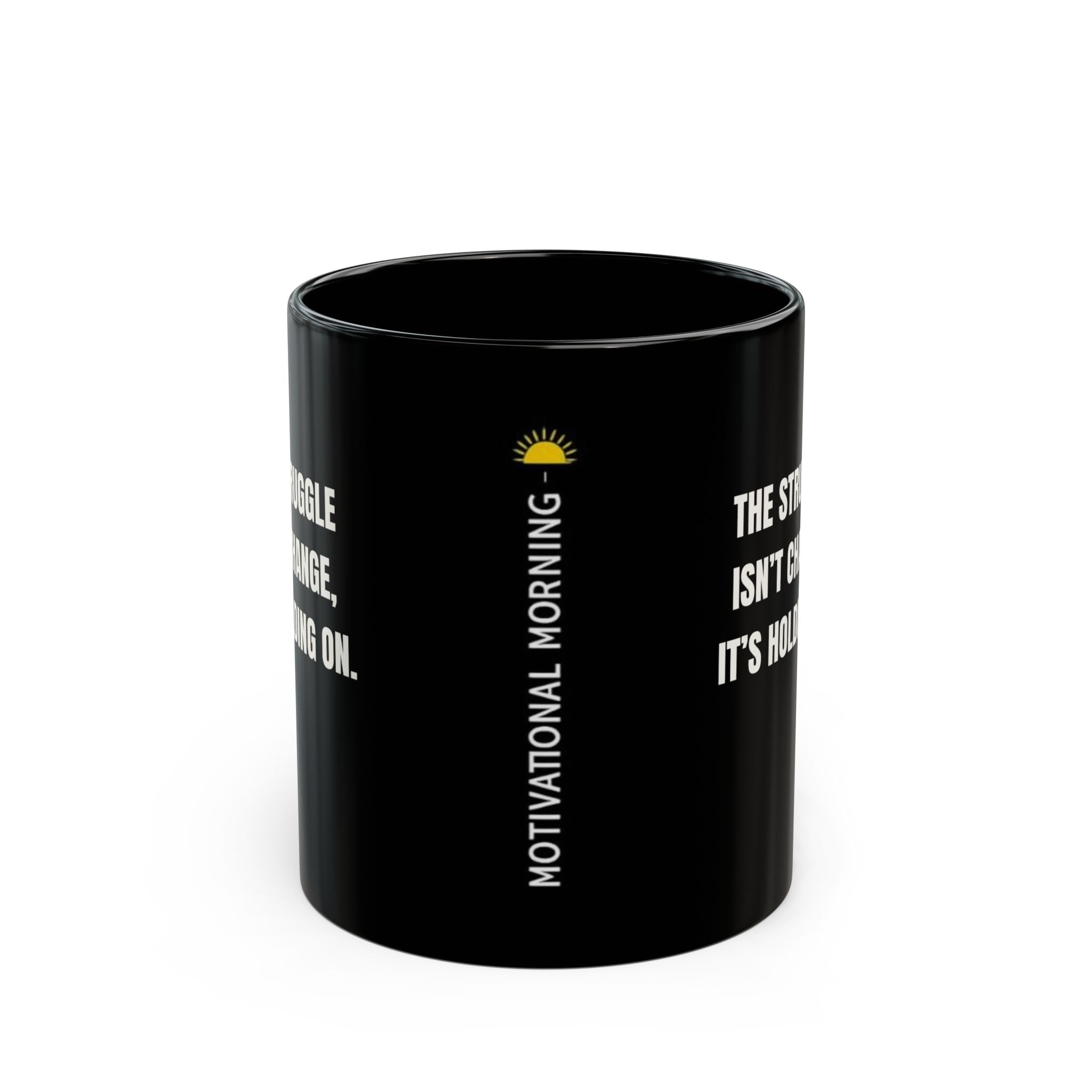 Motivational Morning Black Mug — “The Struggle Isn’t Change, It’s Holding On.” — Inspirational Coffee Cup (11oz/15oz)