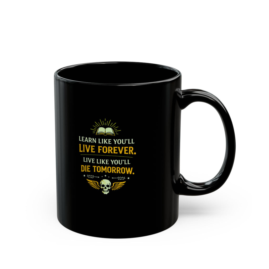 Motivational Morning Black Mug — “Learn Like You’ll Live Forever. Live Like You’ll Die Tomorrow.”