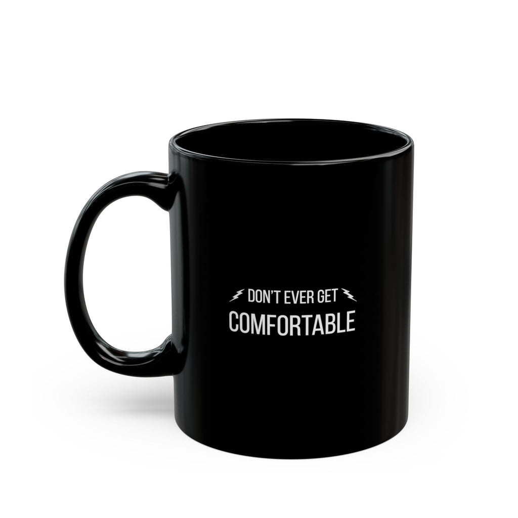 “Don't Ever Get Comfortable” — Motivational Morning Mug