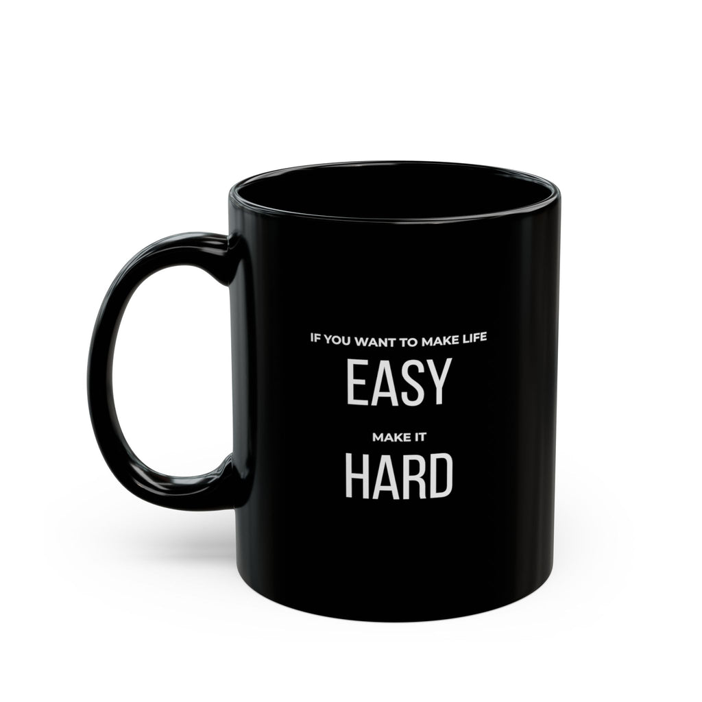 “If You Want To Make Life Easy, Make It Hard.” — Motivational Morning Mug