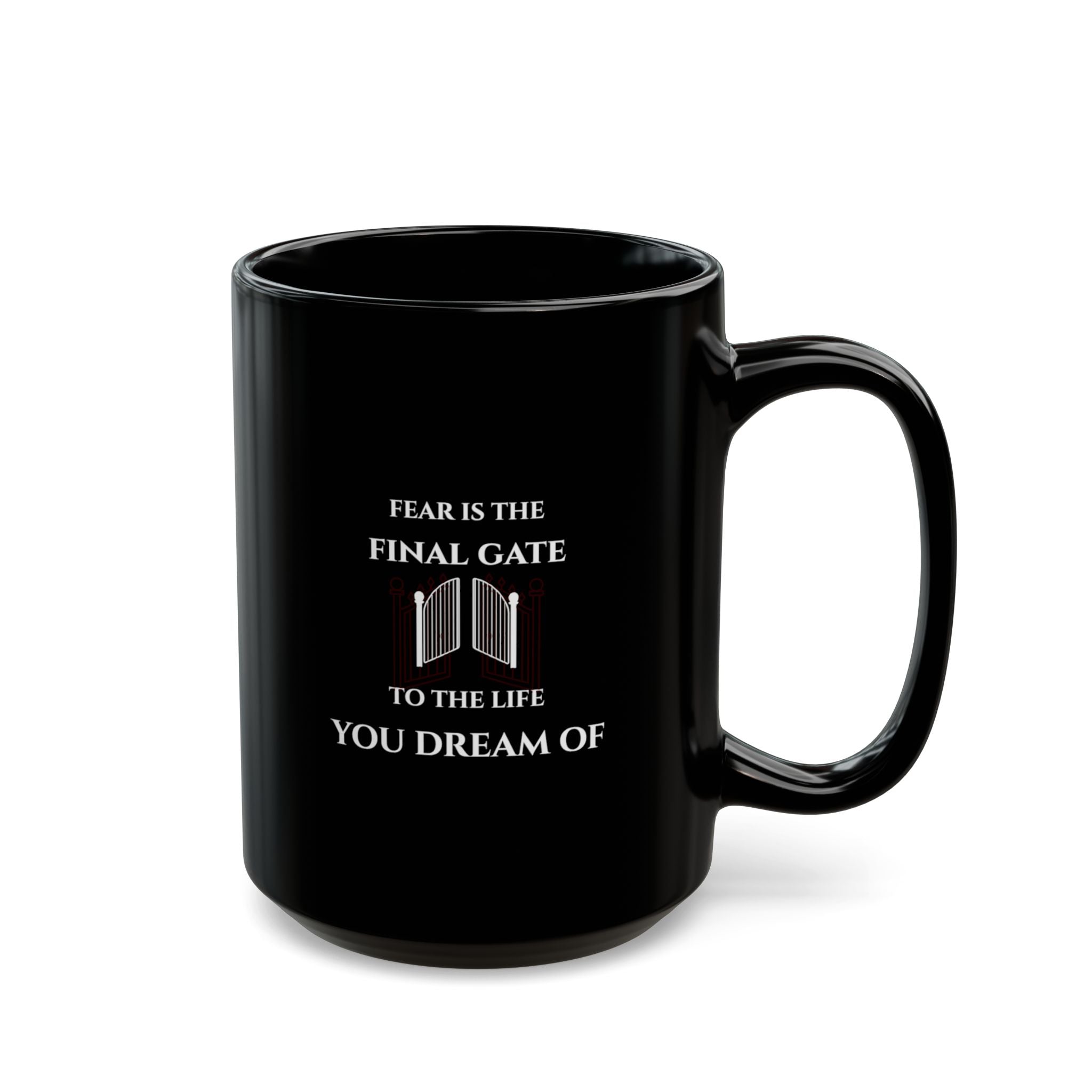 Black ceramic coffee mug with white text reading "FEAR IS THE FINAL GATE TO THE LIFE YOU DREAM OF" — The Motivational Morning Company