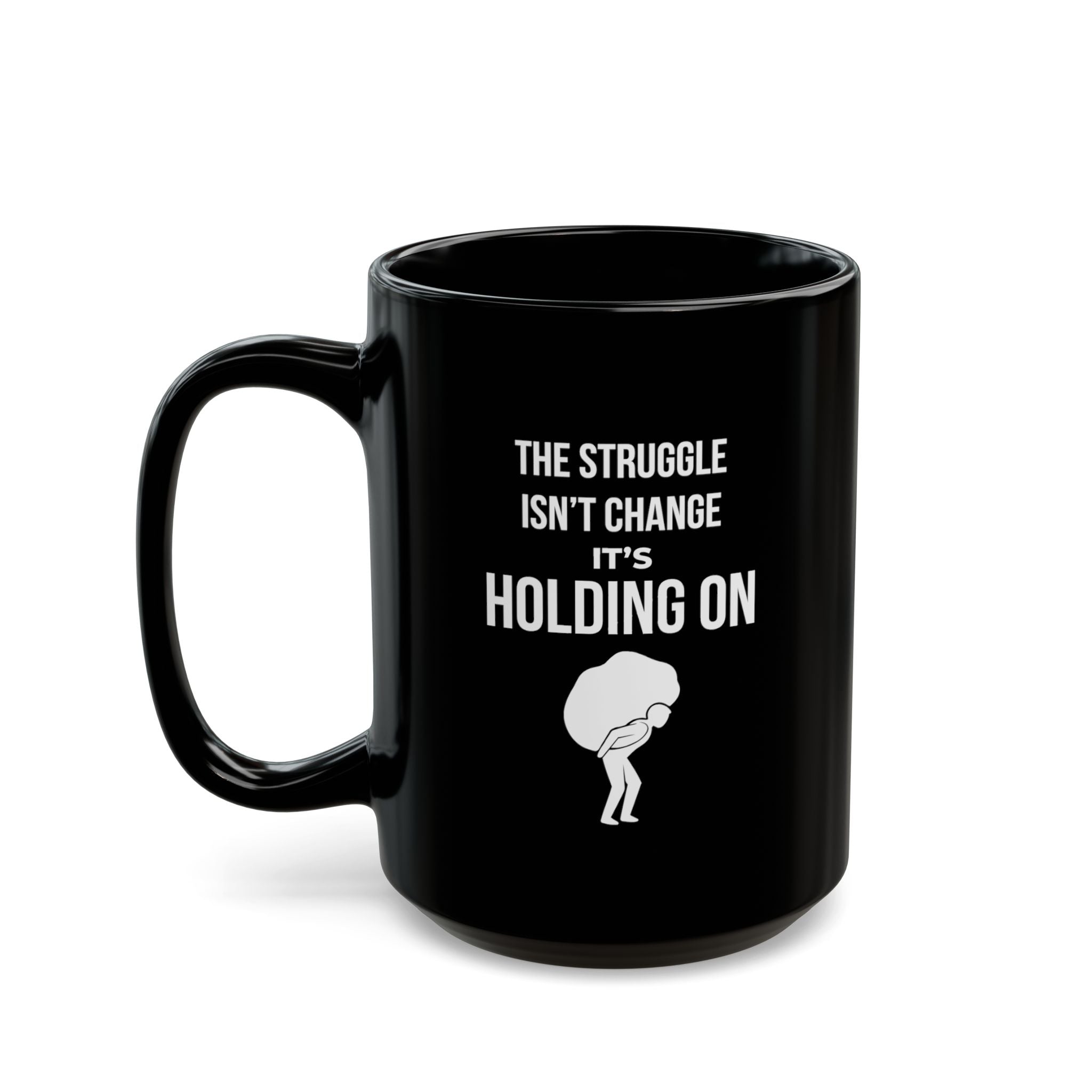 "The Struggle Isn't Change, It's Holding On" — Motivational Morning Mug