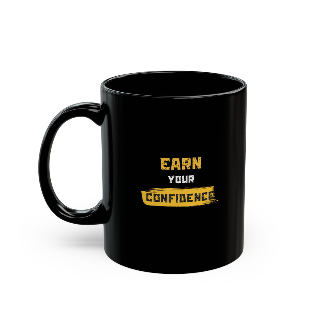 Motivational 'Earn Your Confidence' Black Coffee Mug (11oz, 15oz)