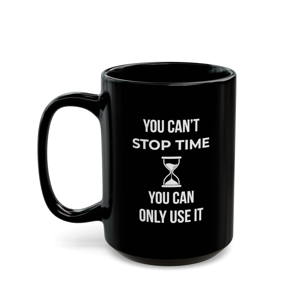 Black 15oz "You Can't Stop Time You Can Only Use It" mug with the handle on the left