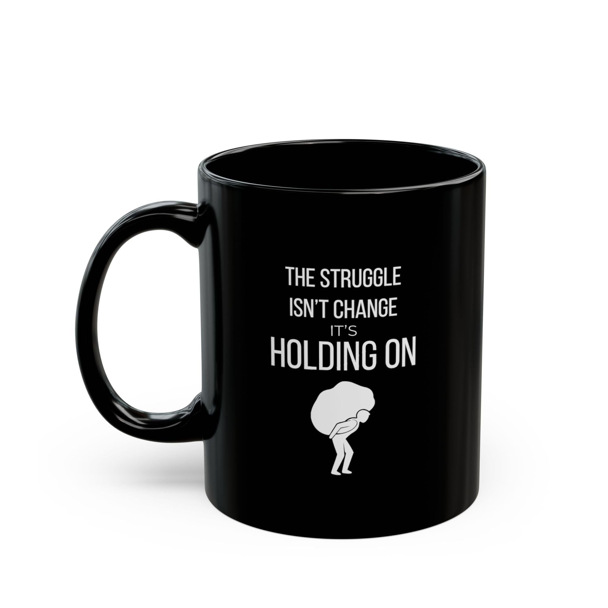 “The Struggle Isn’t Change, It’s Holding On.” — Motivational Morning Mug