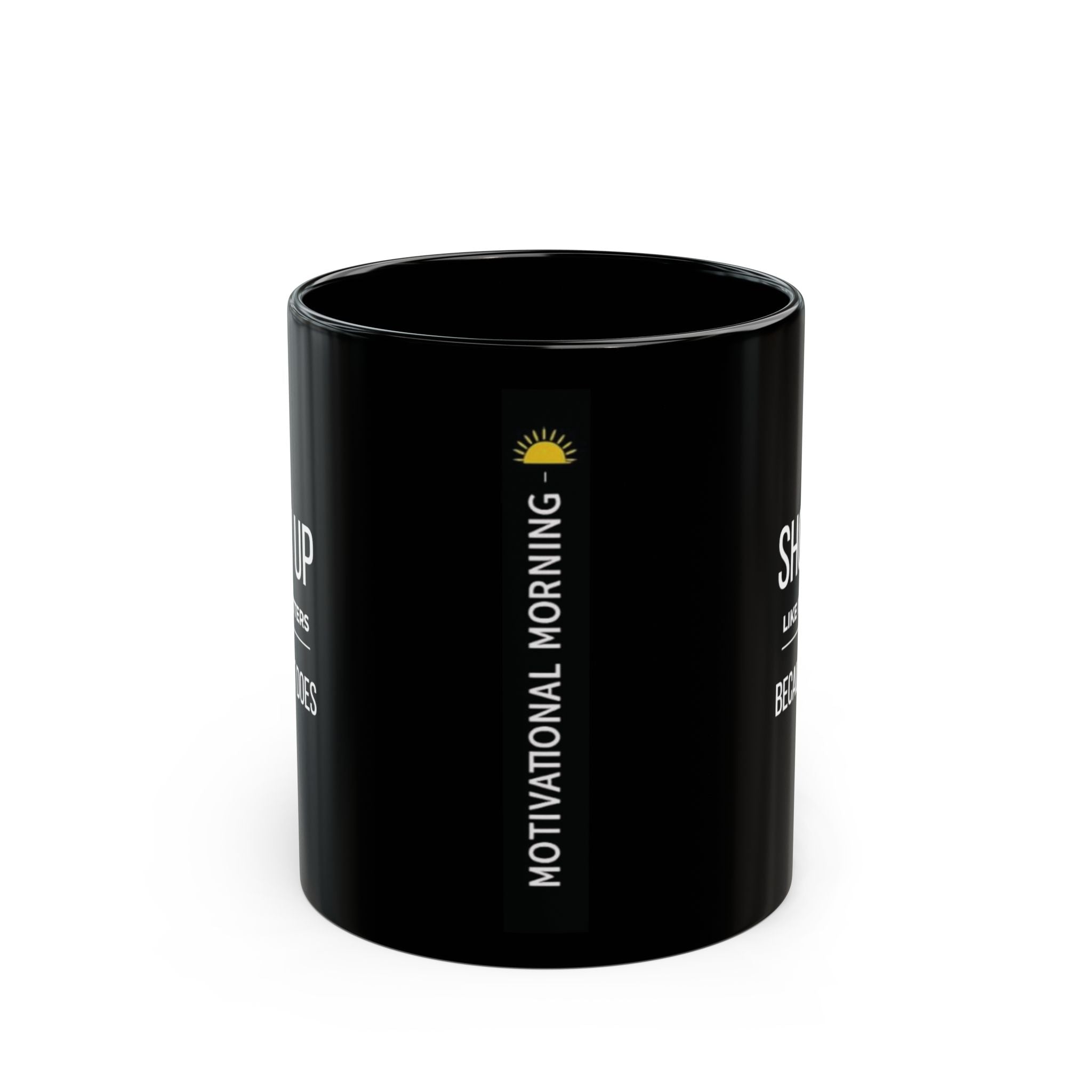 “Show Up Like It Matters — Because It Does.” — Motivational Morning Mug