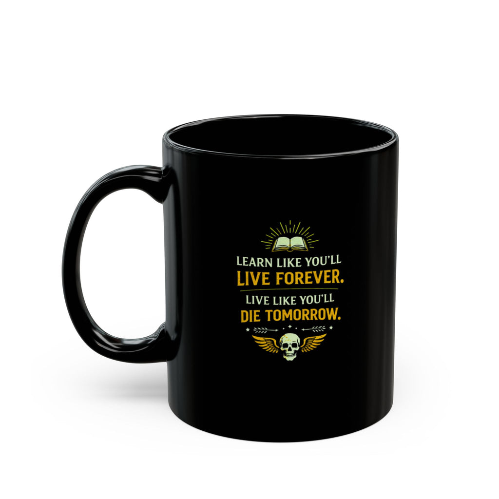 Motivational Morning Black Mug — “Learn Like You’ll Live Forever. Live Like You’ll Die Tomorrow.”