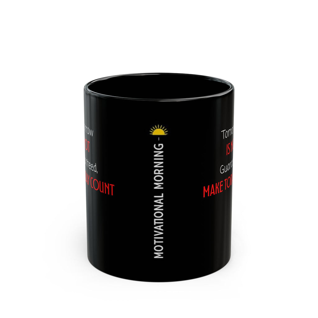 Motivational Morning Black Mug — "Tomorrow Is Not Guaranteed, Make Today Count"