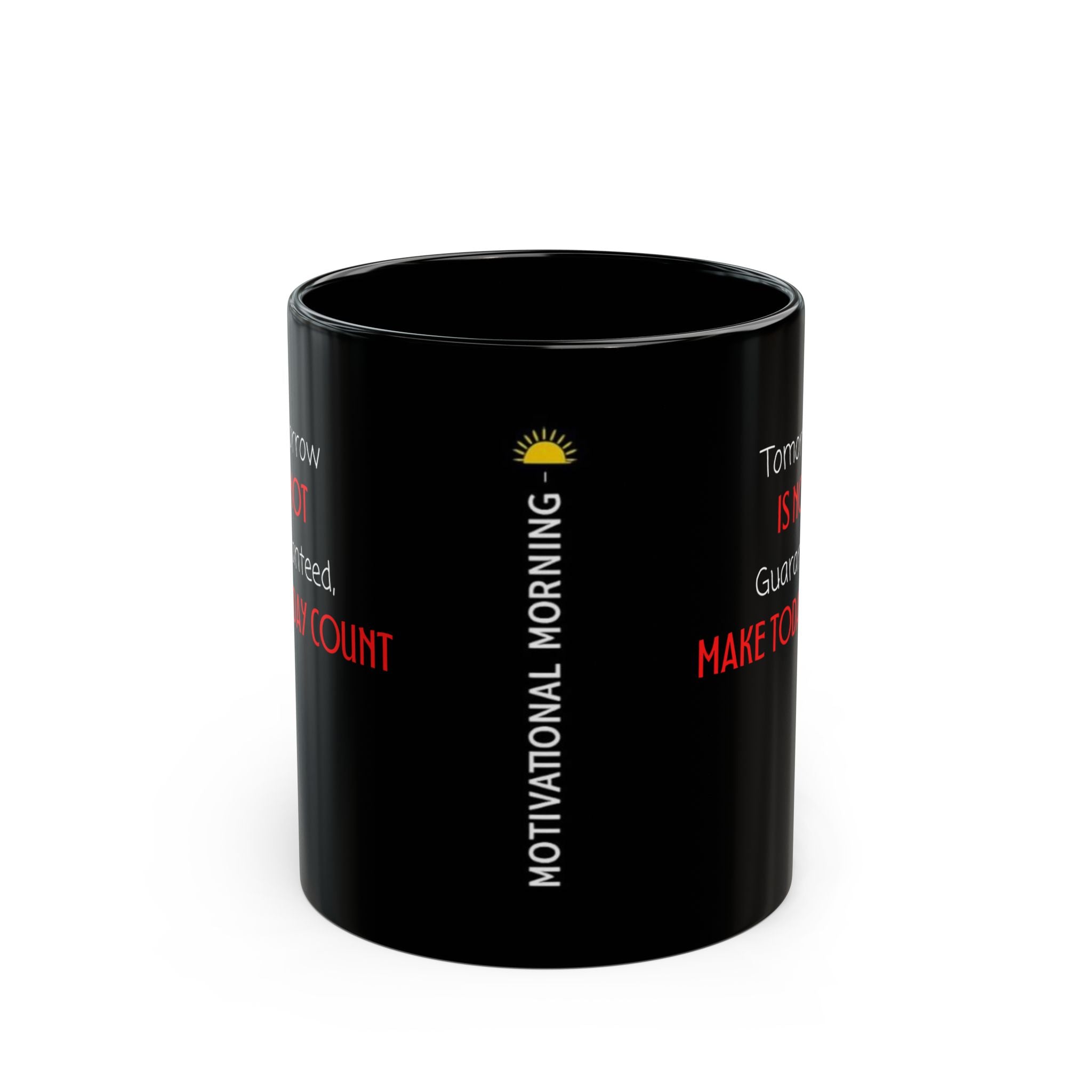 Motivational Morning Black Mug — "Tomorrow Is Not Guaranteed, Make Today Count"