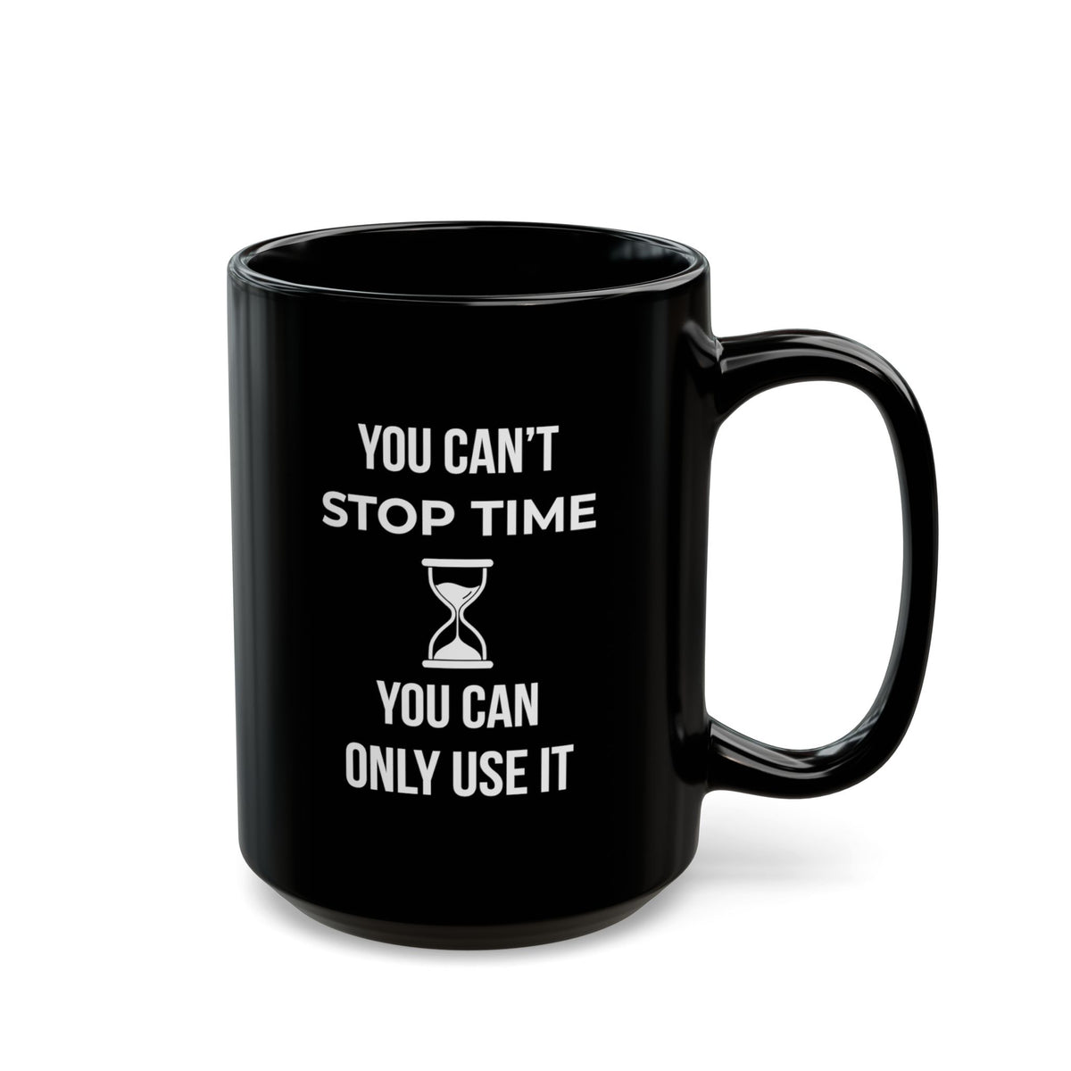 Black 15oz ceramic mug with the quote "You Can't Stop Time You Can Only Use It" — The Motivational Morning Company