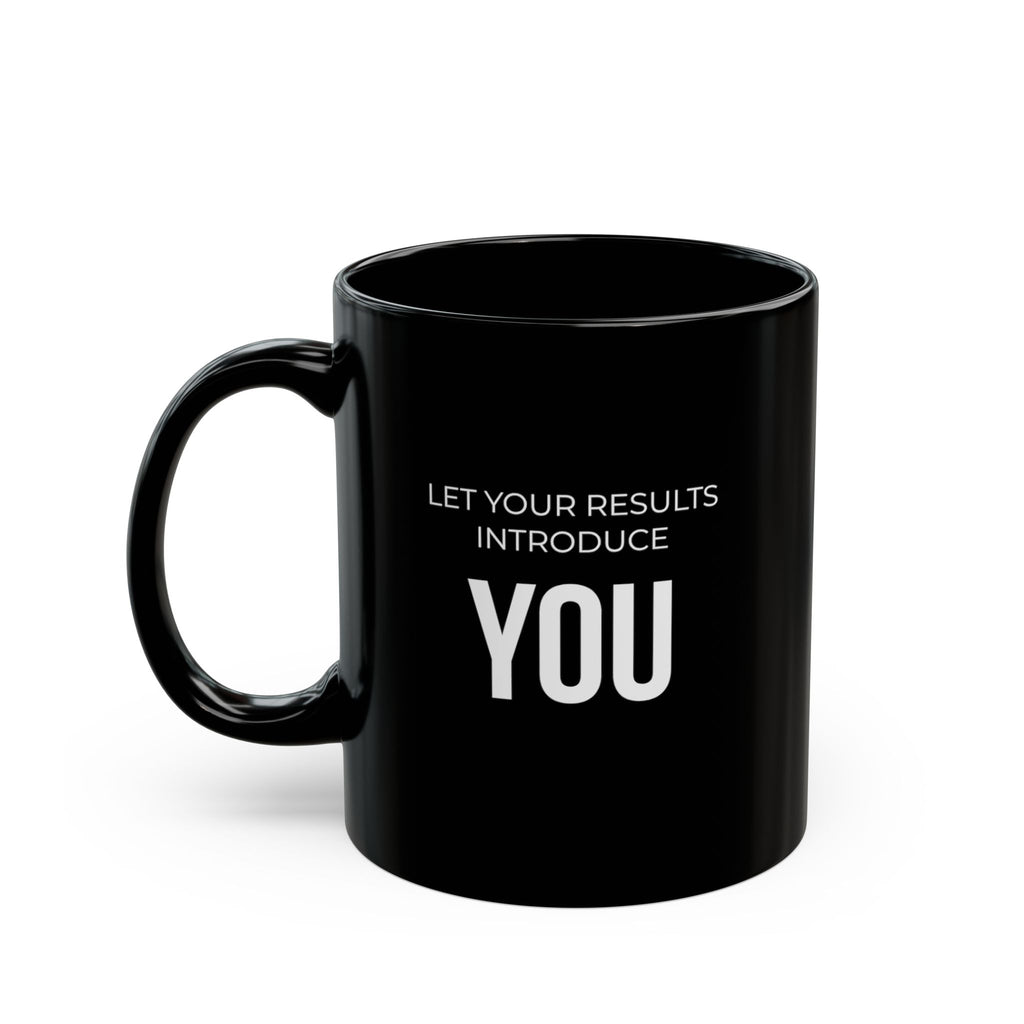 “Let Your Results Introduce You” — Motivational Morning Mug