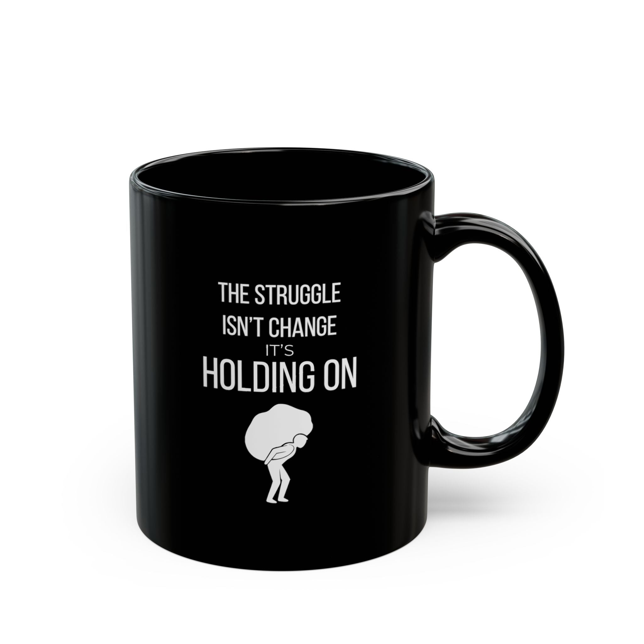“The Struggle Isn’t Change, It’s Holding On.” — Motivational Morning Mug