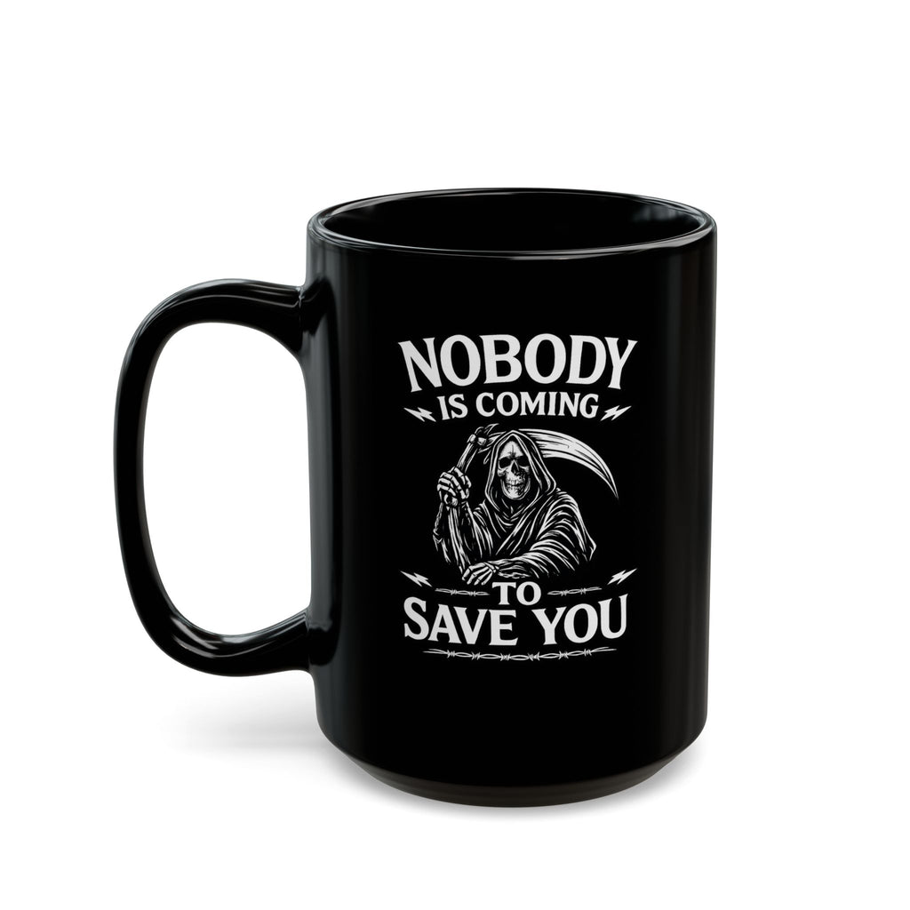 Black ceramic coffee mug, reverse angle, with white text reading "NOBODY IS COMING TO SAVE YOU" — The Motivational Morning Company