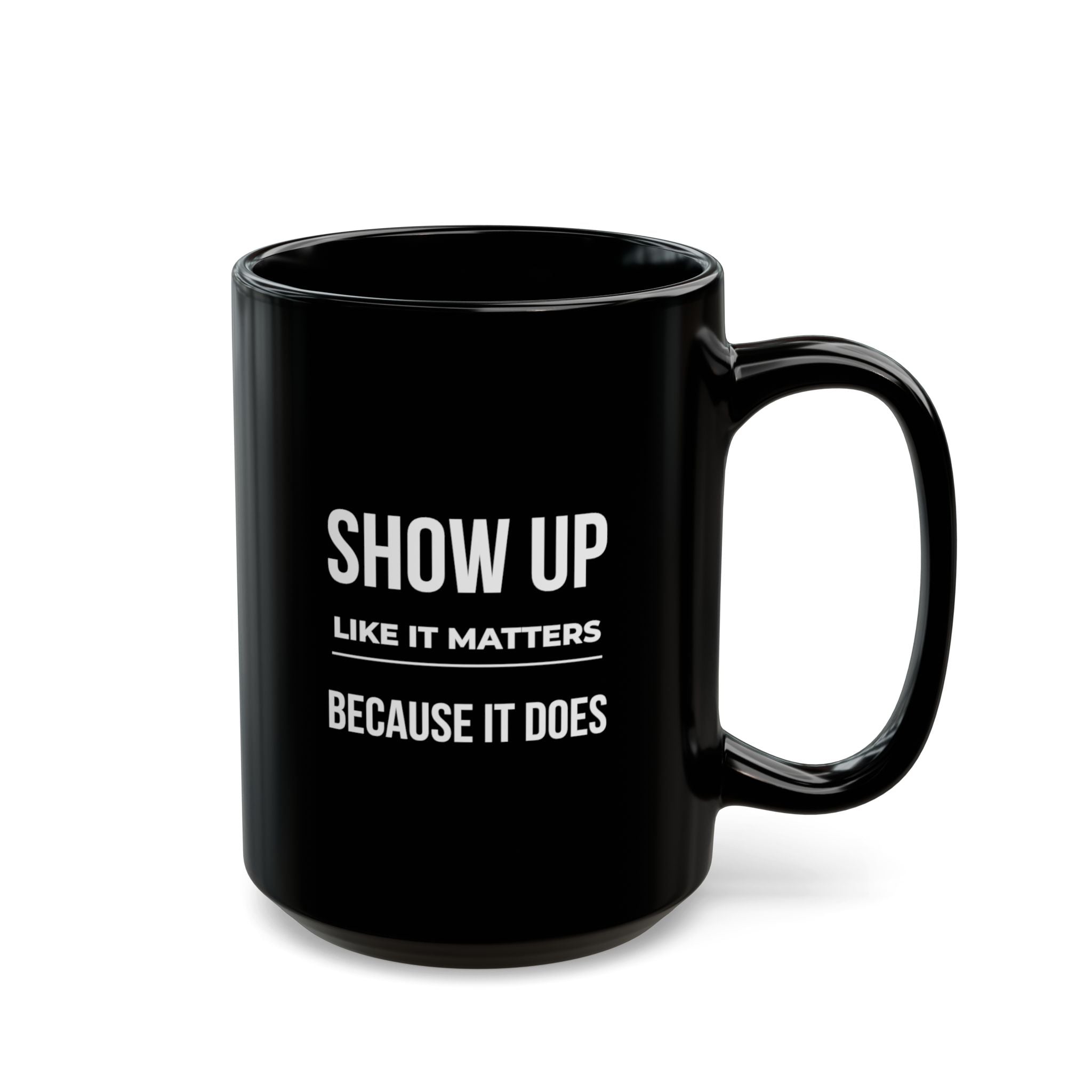 "Show Up Like It Matters Because It Does" — Motivational Morning Mug