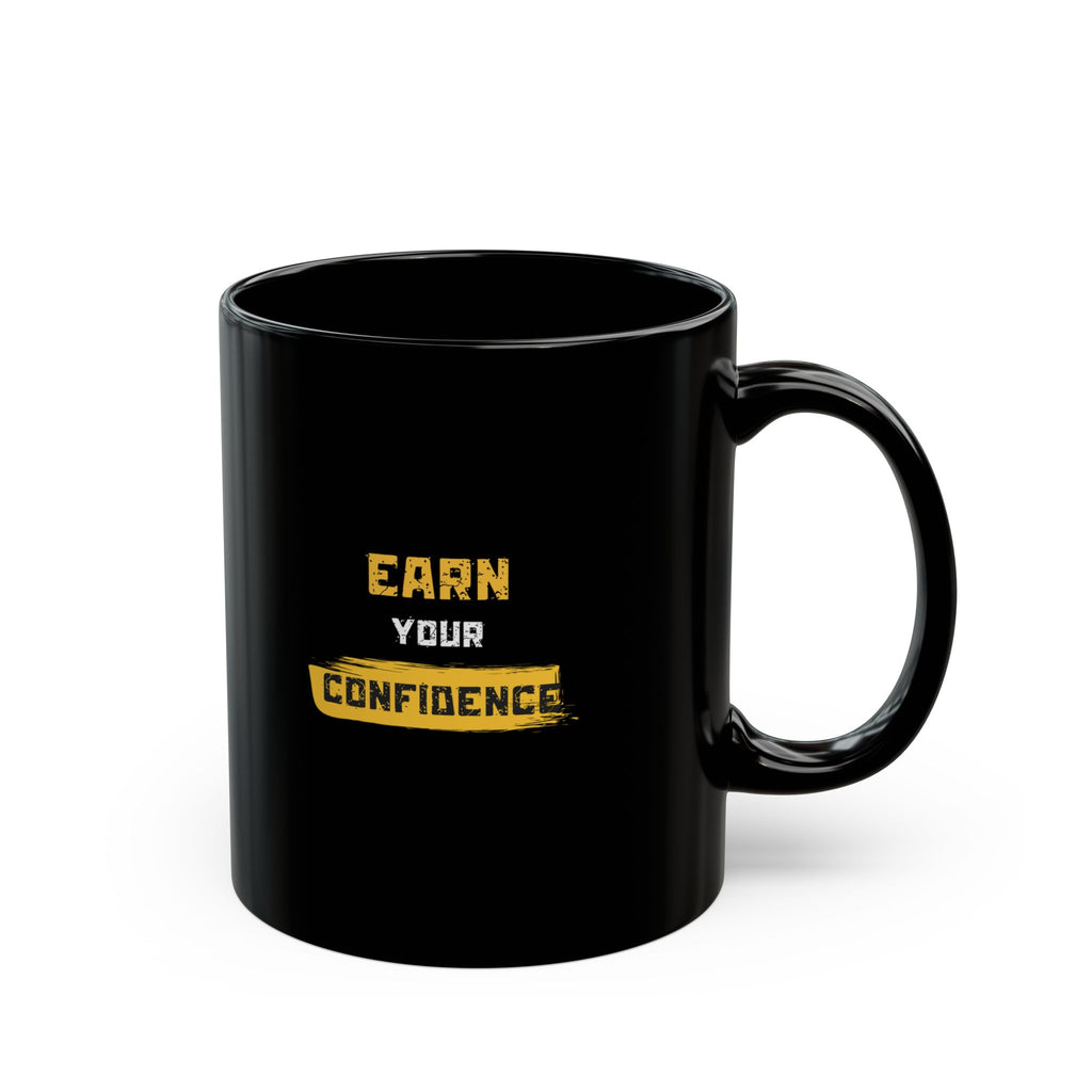 Motivational 'Earn Your Confidence' Black Coffee Mug (11oz, 15oz)