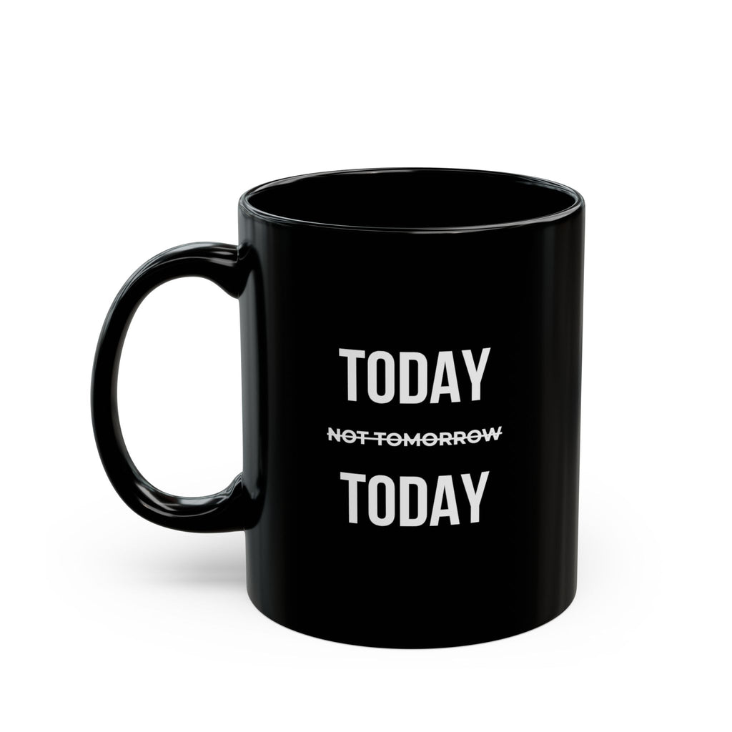 “Today Not Tomorrow Today” — Motivational Morning Mug