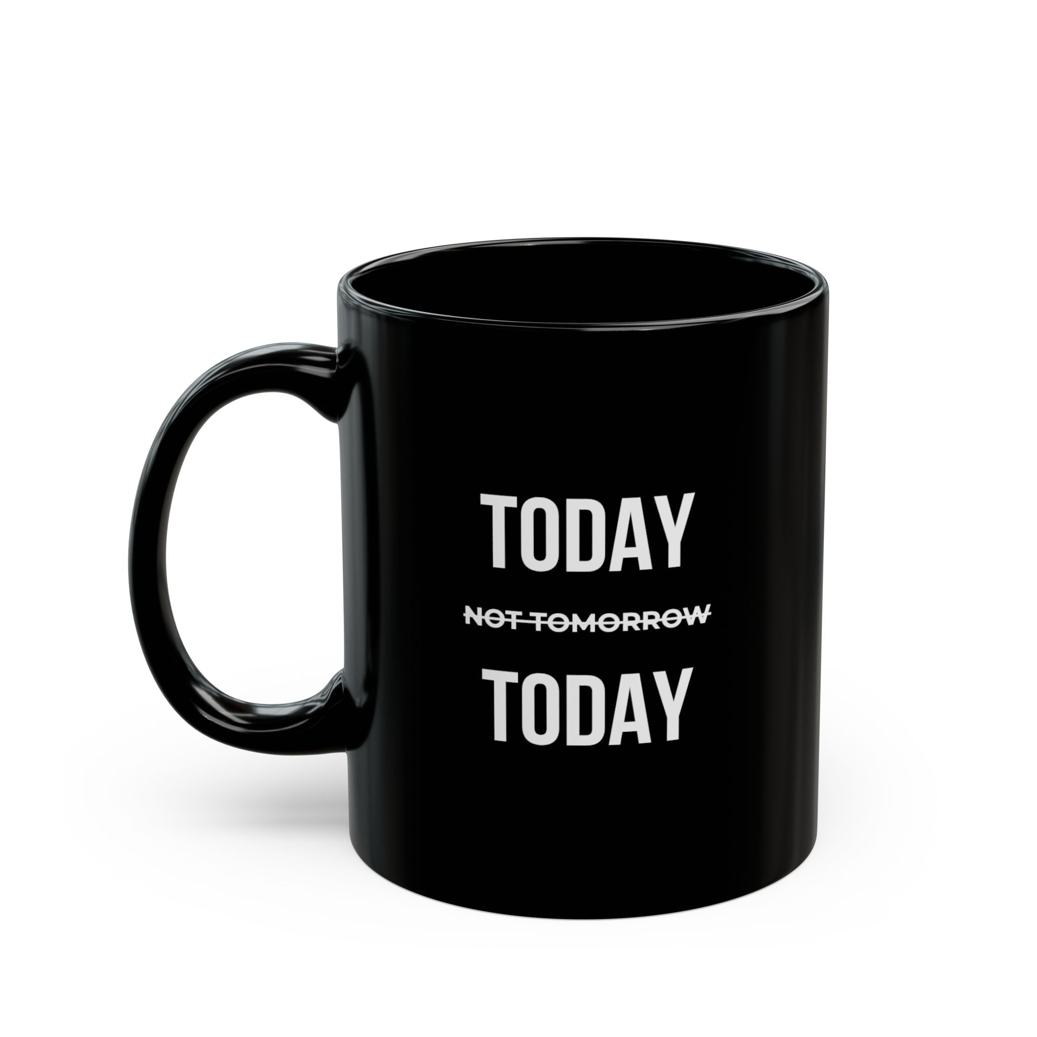 “Today Not Tomorrow Today” — Motivational Morning Mug