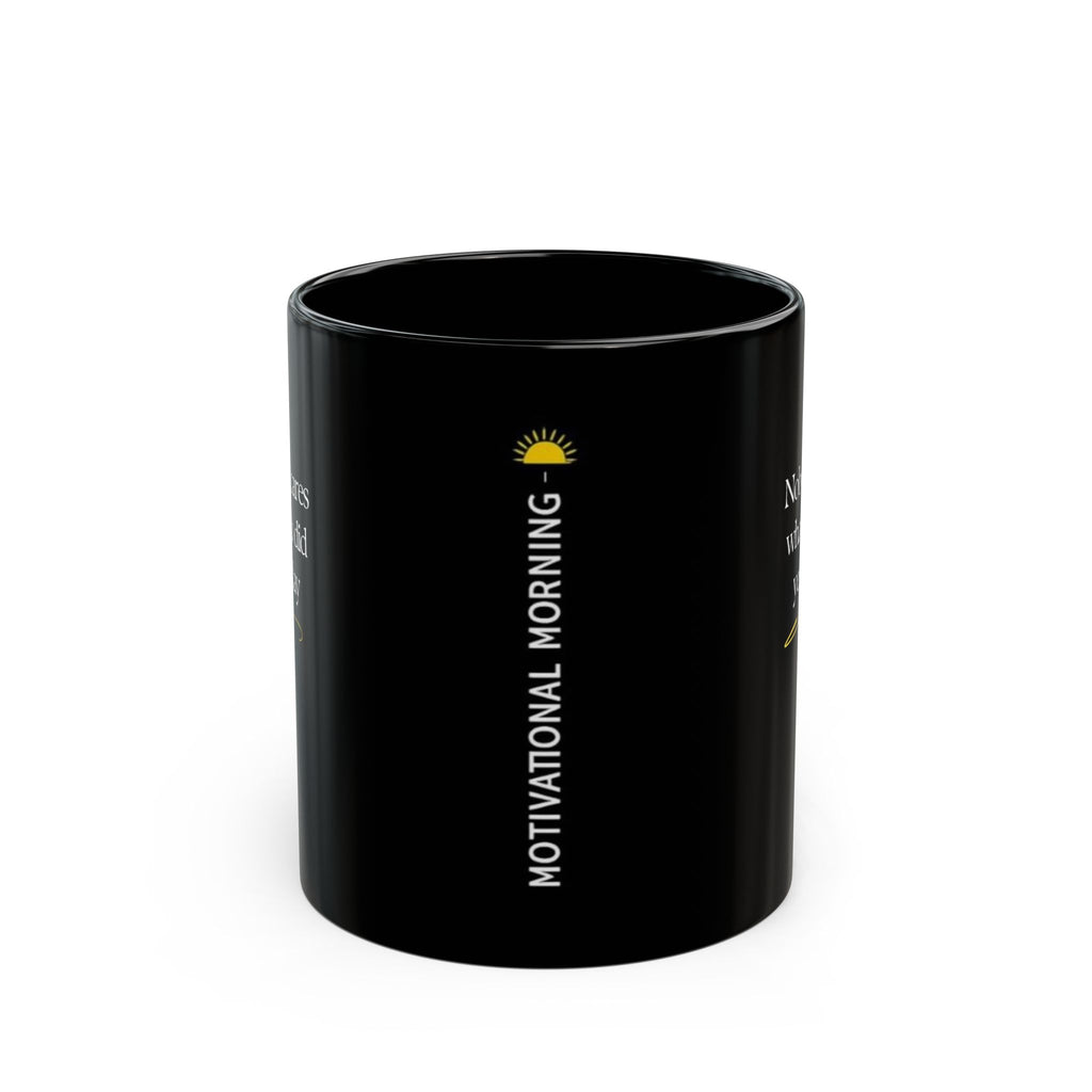 Motivational Morning Black Mug — "Nobody Cares What You Did Yesterday" Inspirational Coffee Cup (11oz/15oz)