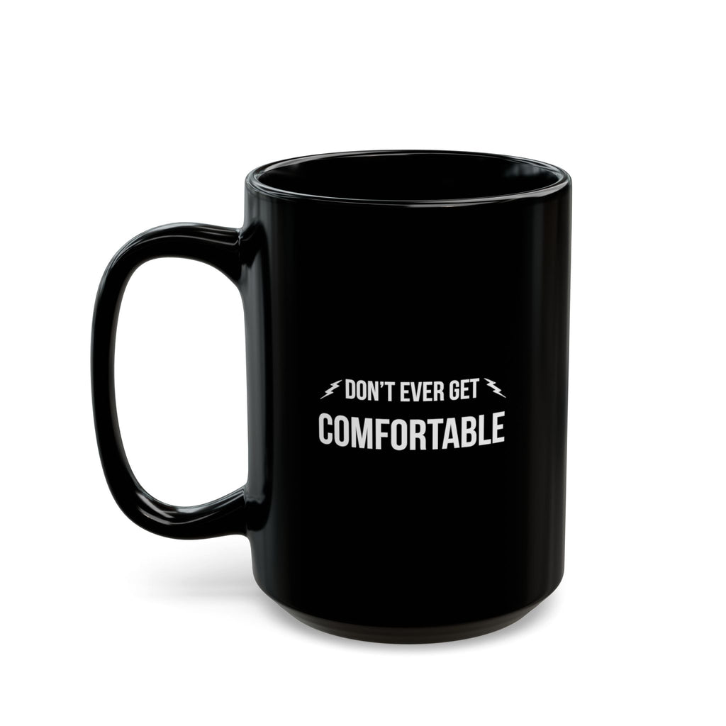 "Don’t Ever Get Comfortable Black Mug" — Motivational Morning Mug
