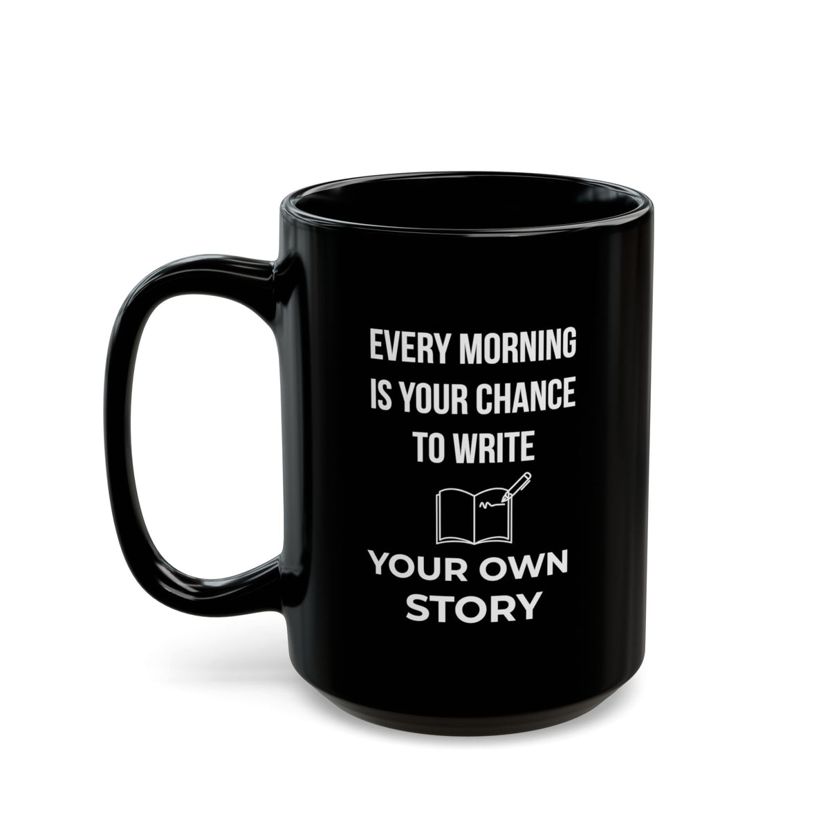 Black 15oz "Every Morning Is Your Chance To Write Your Own Story" mug with the handle on the left