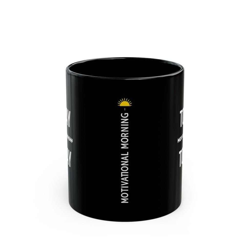 “Today Not Tomorrow Today” — Motivational Morning Mug