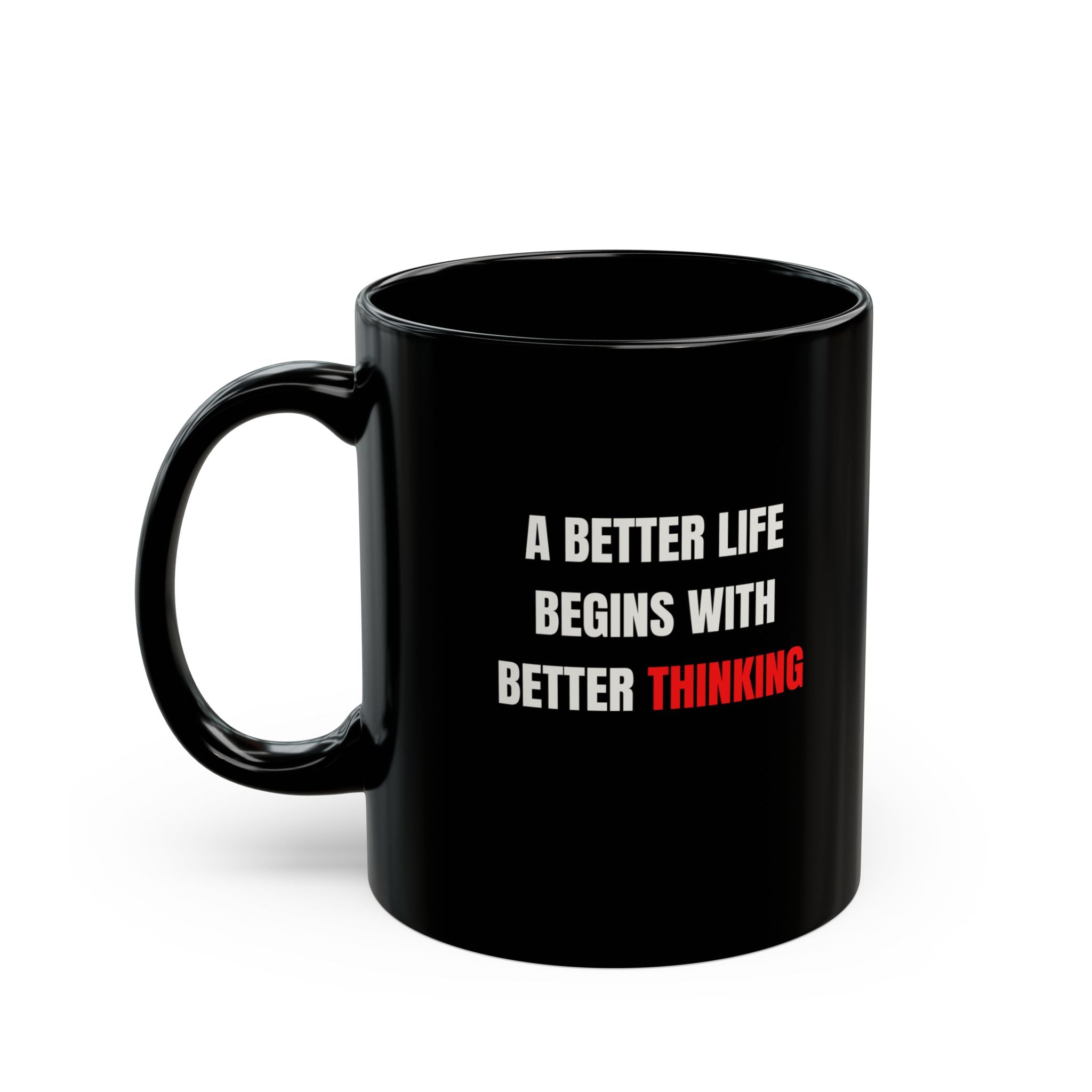 A Better Life Begins With Better Thinking Black Mug — Motivational Coffee Cup (11oz/15oz)