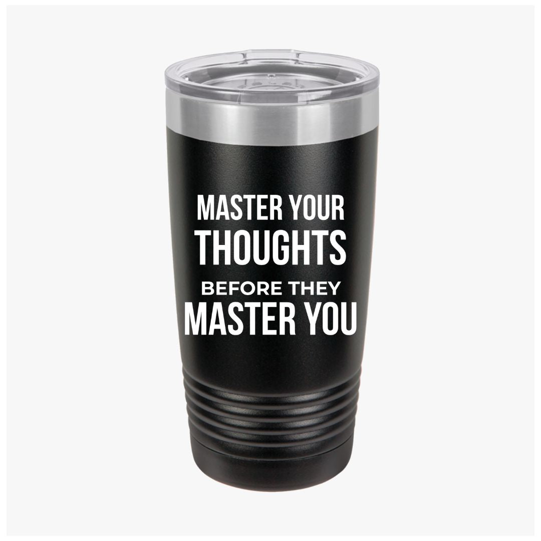 "Master Your Thoughts Before They Master You" — Motivational Morning Tumbler